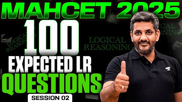 100 Most Expected LR Questions || MAHCET 2025 Logical Reasoning | Session 02
