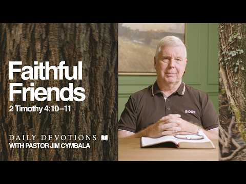 Daily Devotional | Faithful Friends | 2 Timothy 4:10–11 | Pastor Jim Cymbala