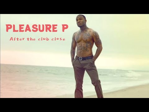 PLEASURE P - AFTER THE CLUB CLOSE