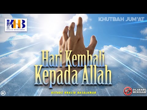 Khutbah Jumat: Hari Kembali Kepada Allah - Khalid Basalamah