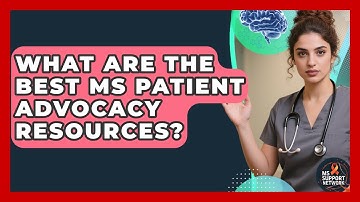 What Are The Best MS Patient Advocacy Resources? - MS Support Network