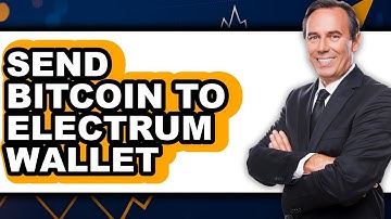 How to Send Bitcoin to Electrum Wallet - Easy Guide