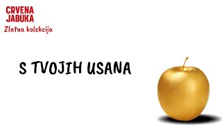 CRVENA JABUKA - S TVOJIH USANA