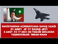 PAKİSTANDAN 21 ADET JF 17 SAVAŞ JETİ AZERBAYCANA VERİLİYOR PAKİSTAN AZERBAYCANA FÜZE DE VERECEK