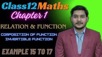 Class 12th Maths | Composition of Functions | Invertible Function | Example 15 to 17 | Chapter 1
