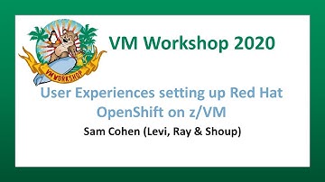 User Experiences setting up Red Hat OpenShift on z/VM