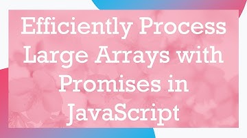 Efficiently Process Large Arrays with Promises in JavaScript