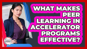 What Makes Peer Learning In Accelerator Programs Effective? - Minority Business Success Experts