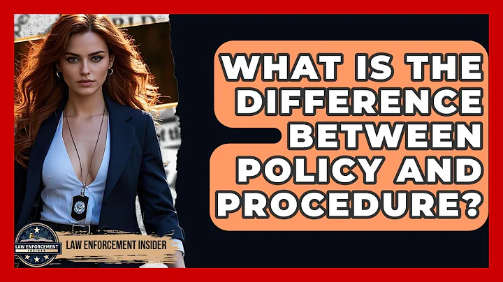 What Is The Difference Between Policy And Procedure? - Law Enforcement Insider