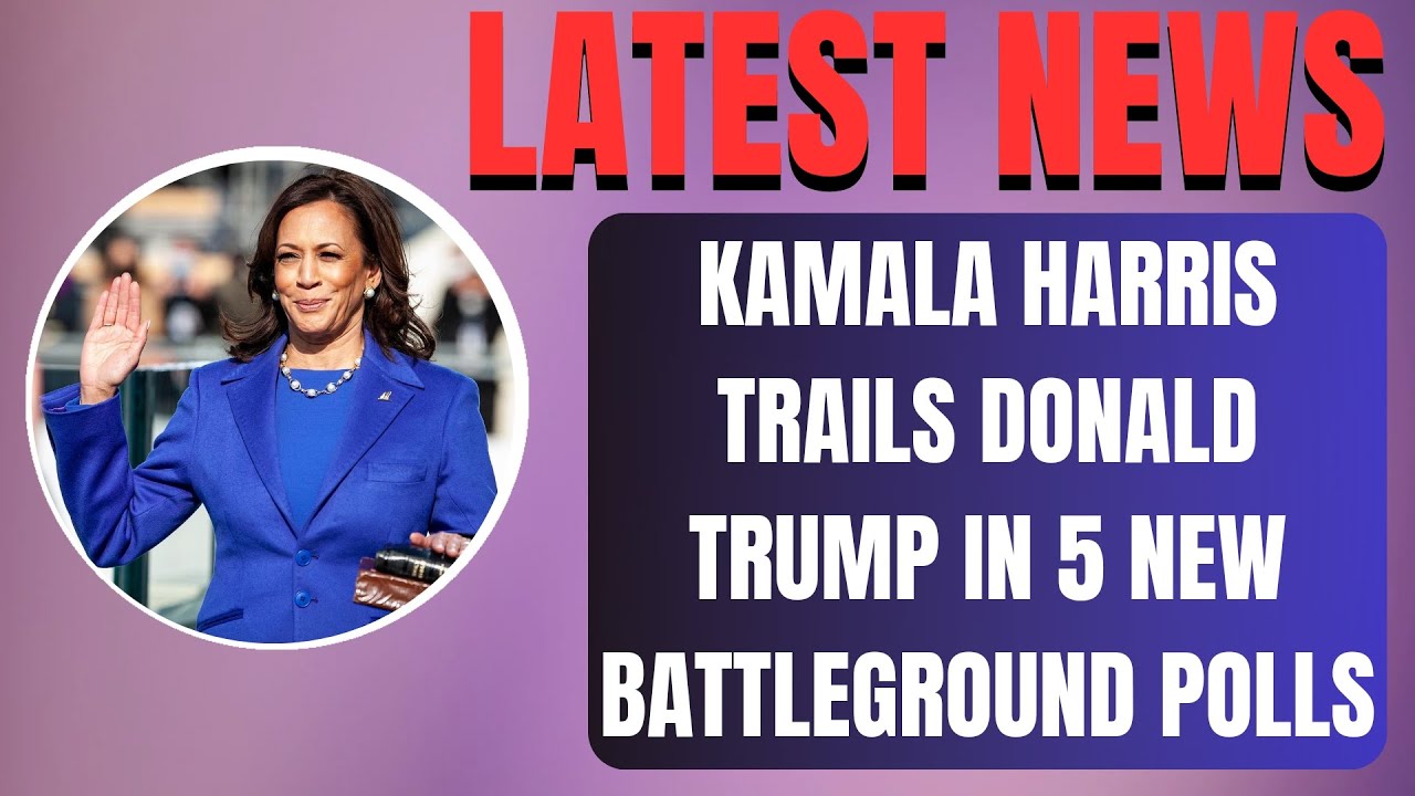 Kamala Harris Trails Donald Trump in 5 New Battleground Polls # ...