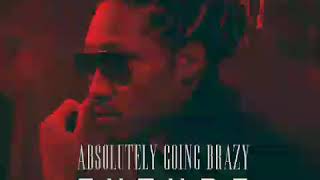 Future - Absolutely Going Brazy (Full Song)