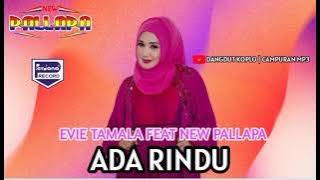 ADA RINDU - BUNDA EVIE TAMALA FEAT NEW PALLAPA ( DANGDUT KOPLO | CAMPURAN MP3 )