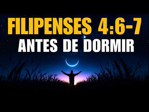 PODEROSA ORACIÓN DE LA NOCHE con FILIPENSES 4:6-7 | Dios GUARDA Tu MENTE MIENTRAS DESCANSAS