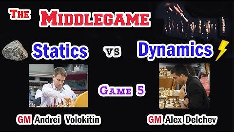 Statics vs Dynamics Explained | GM Game Breakdown: Volokitin vs Delchev