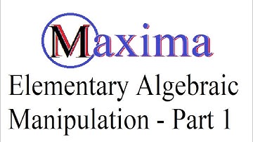 9.4 Elementary Algebraic Manipulation in Maxima - Part 1