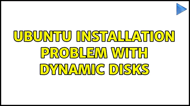 Ubuntu: Ubuntu installation problem with dynamic disks (2 Solutions!!)