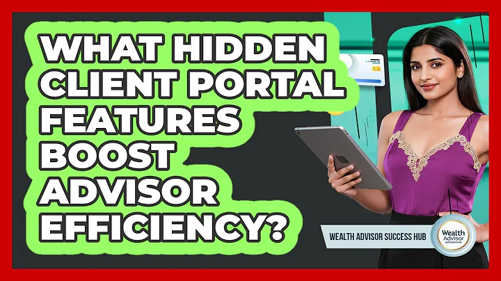 What Hidden Client Portal Features Boost Advisor Efficiency? - Wealth Advisor Success Hub