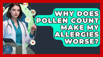 Why Does Pollen Count Make My Allergies Worse? - All About the Immune System