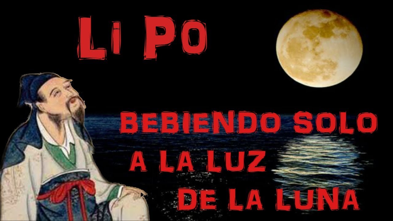 BEBIENDO SOLO A LA LUZ DE LA LUNA. Li Po o Li Bai. - YouTube