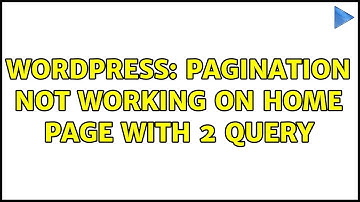 Wordpress: Pagination Not working on Home Page with 2 Query (2 Solutions!!)