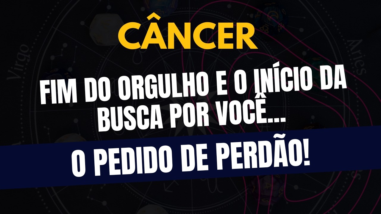 CÂNCER♋ O PEDIDO DE PERDÃO! O Fim do Orgulho e o Início da Busca Por Você!
