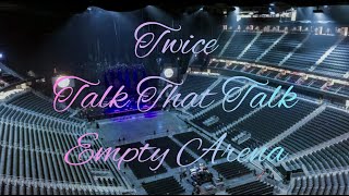 TWICE - Talk that Talk | Empty Arena Effect 🎧