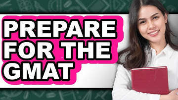 How To Prepare For The GMAT - Full Guide