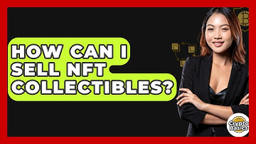How Can I Sell NFT Collectibles? - CryptoBasics360.com