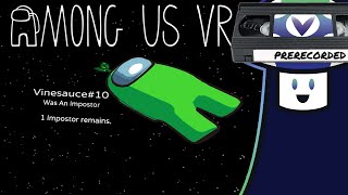 [Vinesauce] Vinny & Friends - Among Us VR #3