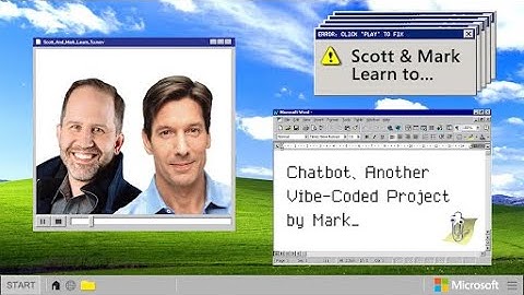 EPISODE 24 - Scott and Mark Learn To… Chatbot, Another Vibe-Coded Project by Mark