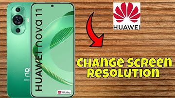 How to Change Screen Resolution in Huawei Nova 11 - Display Resolution