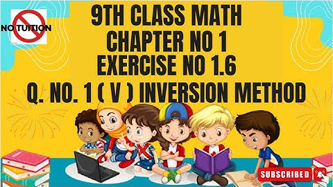 Class 9th Math chapter-1 Exercise 1.6 Q 1 (v) | Inversion Method - 9th Math E.X 1.6 Q1(v)| inversion