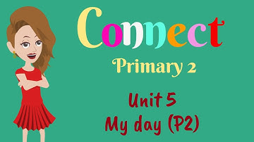 Primary 2, Connect, Unit 5, My day, P 2, English for kids | English for Primary 2