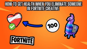 How to Get Health When You Eliminate Someone in Fortnite Creative (Full Guide)
