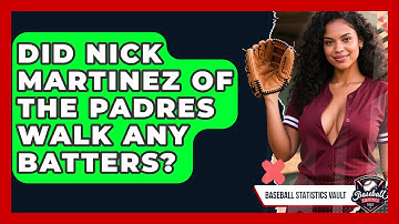 Did Nick Martinez of the Padres Walk Any Batters? | Baseball Statistics Vault News