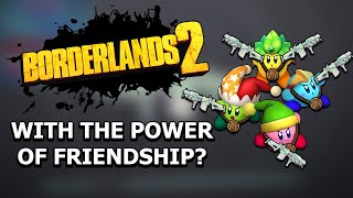 Can You Beat Borderlands 2 With The Power of Friendship?