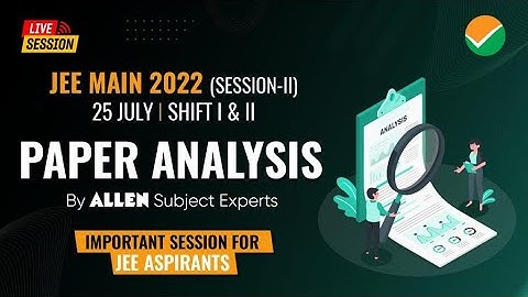 🔴 LIVE JEE Main 2022 ➡️ 25 July (Shift 1+2) Paper Analysis & Difficulty level by ALLEN Experts