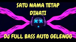 Spesial Dj Satu Nama Tetap dihati fullbass 2019