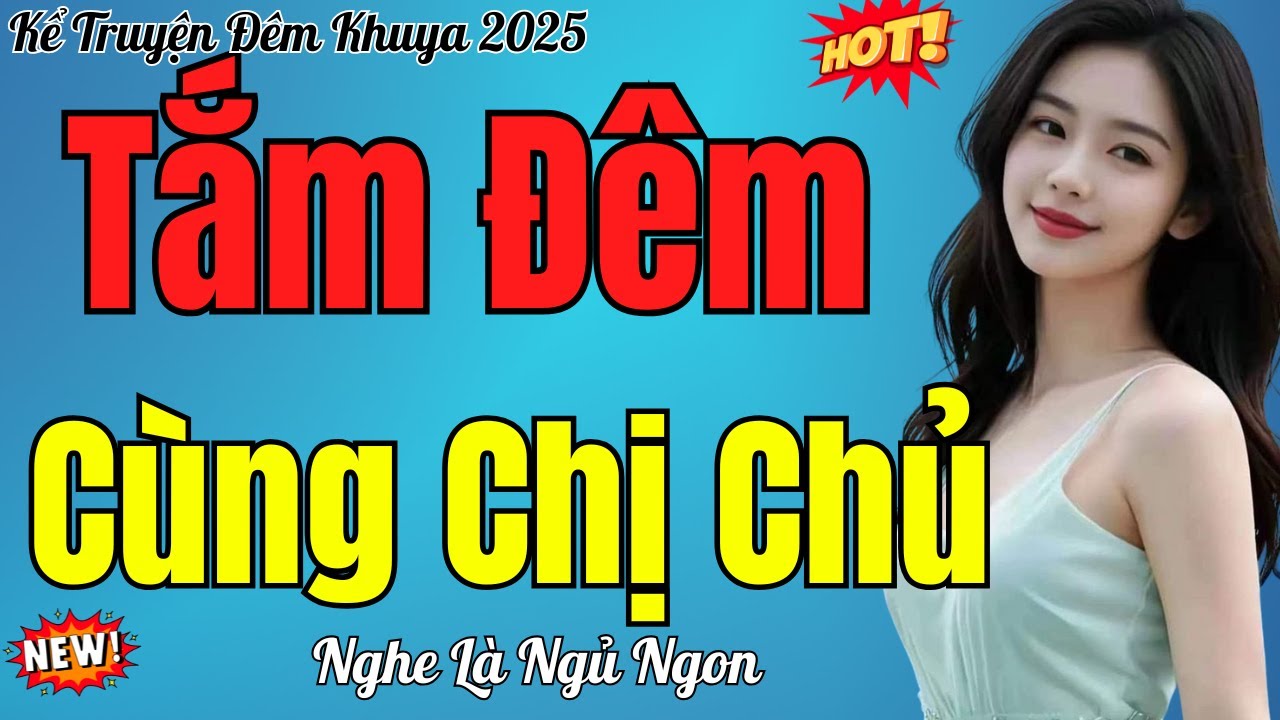 Kể Truyện Đêm Khuya Ngủ Ngon | TẮM ĐÊM CÙNG CHỊ CHỦ | Truyện Đêm Khuya Việt Nam 2025