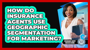 How Do Insurance Agents Use Geographic Segmentation For Marketing? - Insurance Agent Success Guide