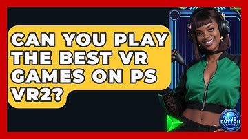 Can You Play The Best VR Games On PS VR2? - Blue Button Gaming