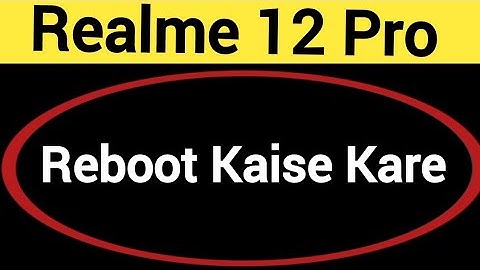 Realme 12 Pro reboot kaise kare, how to reboot without power button in Realme 12 Pro
