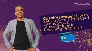 How to Set Up Automated Card Deductions & Subscriptions for Coaching Programs in CoachVantage