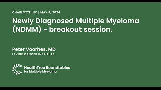 Newly Diagnosed Multiple Myeloma (NDMM) | Breakout session | Charlotte Roundtable, May 4th, 2024