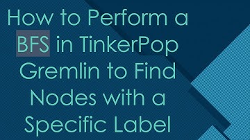How to Perform a BFS in TinkerPop Gremlin to Find Nodes with a Specific Label