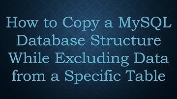 How to Copy a MySQL Database Structure While Excluding Data from a Specific Table
