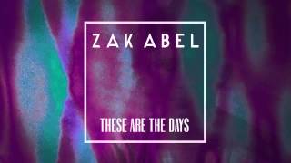 Zak Abel - These Are The Days