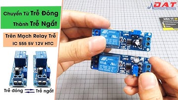 Hướng Dẫn Chuyển Từ Trễ Đóng Thành Trễ Ngắt Trên Mạch Relay Trễ IC 555 5V 12V HTC  | Điện tử DAT