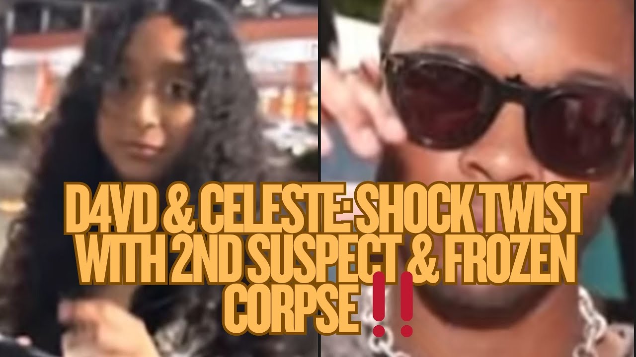 Celeste & D4vd: SHOCK TWIST between 2nd Suspect & Frozen Corpse