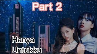 ff Jenlisa *HANYA UNTUKKU*       'PART  2'